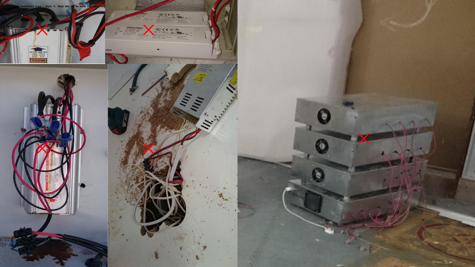 Examples of incorrect LED power supply installations, including stacked enclosures, poor airflow, exposed wiring, and improper cable termination, each marked with a red cross to highlight critical safety issues